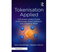 Tokenisation Applied : A Business Leader's Guide to Blockchain, Smart Contracts, and Unlocking Web3