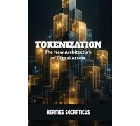 Tokenization: The New Architecture of Digital Assets (Blockchain, Cryptoeconomy and the Future of Digital Structures)