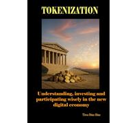 TOKENIZATION: Understanding, investing and participating wisely in the new digital economy