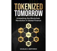 Tokenized Tomorrow: Unleashing the Blockchain Revolution in Global Finance: 3 (The Digital Money Revolution: A Wall Street Insider's Guide)