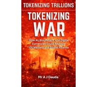 Tokenizing Trillions: Tokenizing War - How AI, Blockchain, and Digital Currencies Could Reshape Oil Markets and Global Finance