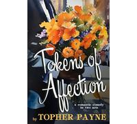 Tokens of Affection: a romantic comedy in two acts