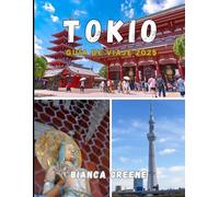 TOKIO GUÍA DE VIAJE 2025: Descubre Tokio como un local: barrios, gastronomía, cultura y joyas ocultas