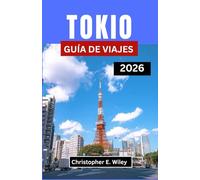 TOKIO GUÍA DE VIAJES 2026: Descubre El Equilibrio Entre Tradición, Innovación Y Magia Cotidiana