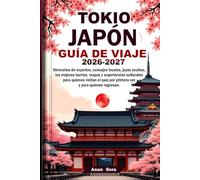 Tokio Japón Guía De Viaje 2026-2027: Itinerarios de expertos, consejos locales, joyas ocultas, mapas y experiencias culturales para quienes visitan el país por primera vez y para quienes regresan.