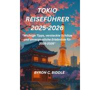 TOKIO REISEFÜHRER 2025-2026: "Wichtige Tipps, versteckte Schätze und unvergessliche Erlebnisse für 2025-2026"