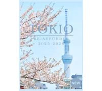TOKIO REISEFÜHRER 2025-2026: Zeitlose Traditionen in der futuristischsten Stadt der Welt