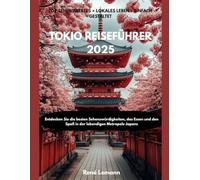 TOKIO REISEFÜHRER 2025: Entdecken Sie die besten Sehenswürdigkeiten, das Essen und den Spaß in der lebendigen Metropole Japans