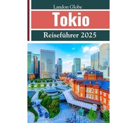 Tokio Reiseführer 2025: Ihr ultimativer Reisebegleiter zu Japans berühmtesten Städten, darunter Tokio, Kyoto, Osaka und mehr.