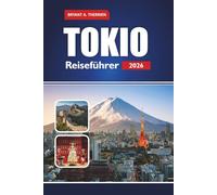 TOKIO Reiseführer 2026: Entdecken Sie Top-Attraktionen, versteckte Schätze, Kultur, Küche, Abenteuer und Sehenswürdigkeiten, die man gesehen haben muss