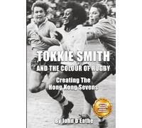 Tokkie Smith and the Colour of Rugby: Creating the Hong Kong Sevens