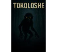 Tokoloshe: “A Supernatural Thriller Inspired by African Folklore” (True Mysteries: Real Unexplained Events)