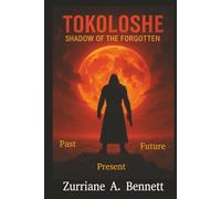 Tokoloshe - Shadow of the Forgotten: An Unstoppable Warrior. A Hidden War. A Legacy That Refuses to Die.