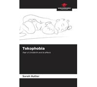 Tokophobia: Fear of childbirth and its effects