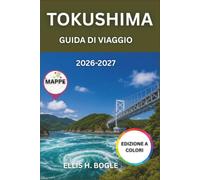 Tokushima Guida Di Viaggio 2026-2027: Vasche idromassaggio Naruto, Iya Valley Vine Bridges, Awa Odori, 88 Temple Pilgrimage, Tokushima Ramen e Shikoku Essentials