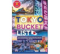 Tokyo Bucket List: A Full Color Adventure Through Hidden Gems, Theme Park Magic and Sunshine Escapes - Explore Japan's Dazzling Mix Of Old Meets New