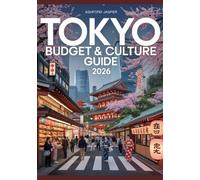 Tokyo Budget & Culture Guide 2026: Top Things to Do, Insider Tips, Affordable Eats, Top Attractions & Local Experiences