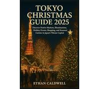 Tokyo Christmas Guide 2025: Discover Festive Markets, Illuminations, Holiday Events, Shopping, and Seasonal Cuisine in Japan’s Vibrant Capital