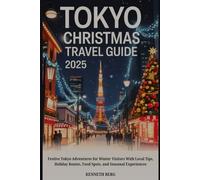 TOKYO CHRISTMAS TRAVEL GUIDE 2025: Festive Tokyo Adventures for Winter Visitors With Local Tips, Holiday Routes, Food Spots, and Seasonal Experiences