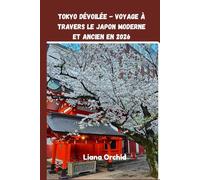 Tokyo dévoilée - Voyage à travers le Japon moderne et ancien en 2026
