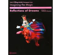 Tokyo Disney Resort Photography Project Imagining the Magic Reflections of Dreams