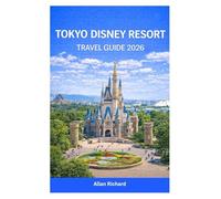 TOKYO DISNEY RESORT TRAVEL GUIDE 2026: The Complete First-Time Planner with Tokyo Disneyland and DisneySea Strategies, Crowd-Beating Tips, Ride ... and Itineraries (UPDATED TRAVEL COMPANION)