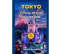 TOKYO DISNEY RESORT VACATION GUIDE 2025: Discover the Magic of TOKYO DISNEY RESORT, Explore Disneyland, Disney Sea, Attractions, Dining, Hidden Gems, ... Exclusive Experiences (The Magic Explorer)