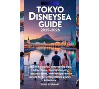 Tokyo DisneySea Guide 2025-2026: Insider Itineraries, Time-Saving Tips, Hidden Gems, Food & Shopping Treasures, Maps, and Family-Friendly Advice for an Unforgettable Disney Adventure