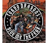 Tokyo Dragons - Give Me The Fear