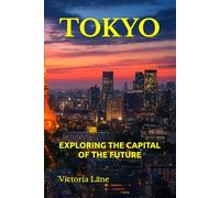 TOKYO: EXPLORING THE CAPITAL OF THE FUTURE