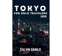Tokyo For Solo Travelers 2025 (Calvin Guide)