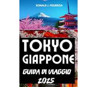 TOKYO GIAPPONE GUIDA DI VIAGGIO 2025