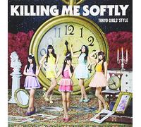 Tokyo Girls' Style - Killing Me Softly (Type C) +2 [Japan LTD CD] AVCD-38873