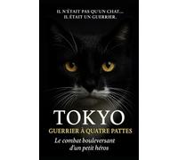Tokyo, Guerrier à quatre pattes : Le combat d'un petit Héros: Une histoire de courage, de résilience et d'amour inconditionnel