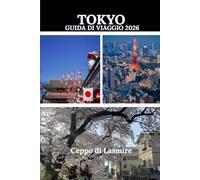TOKYO GUIDA DI VIAGGIO 2026: "Alla scoperta dei tesori nascosti del Giappone: un viaggio attraverso la storia, la cultura e le meraviglie paesaggistiche"