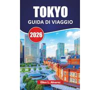 TOKYO GUIDA DI VIAGGIO 2026: Scopri le attrazioni culturali, il cibo di strada, lo shopping e le attrazioni imperdibili nella capitale del Giappone
