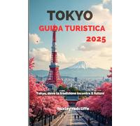 Tokyo Guida turistica 2025: Tokyo, dove la tradizione incontra il futuro