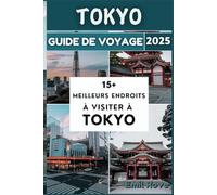 Tokyo Guide de voyage 2025: Découvrez la fusion de la tradition et de l'innovation dans la capitale du Japon
