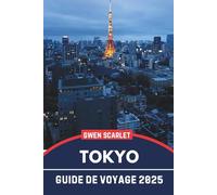 TOKYO Guide de voyage 2025: Un manuel essentiel pour naviguer dans la ville et en faire l'expérience