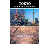 TOKYO GUIDE DE VOYAGE 2026: À la découverte des trésors cachés du Japon : un voyage à travers l'histoire, la culture et les merveilles du paysage.