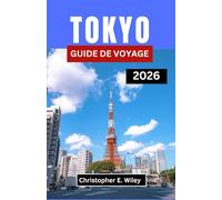 TOKYO GUIDE DE VOYAGE 2026: Découvrez L'équilibre Entre Patrimoine, Innovation Et Magie Du Quotidien
