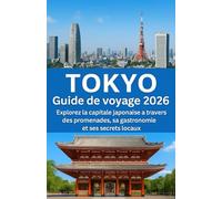 TOKYO Guide de voyage 2026: Explorez la capitale japonaise à travers des promenades, sa gastronomie et ses secrets locaux.