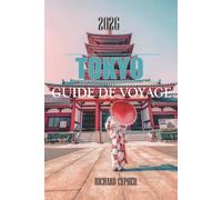 TOKYO GUIDE DE VOYAGE 2026: L'âme du Japon - Tradition, technologie et découverte infinie.