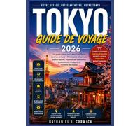 TOKYO GUIDE DE VOYAGE 2026: Un compagne pratique et actualisée de Tokyo pour les visiteurs de passage et ceux qui reviennent.