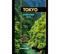 TOKYO HIKING GUIDE 2026: Nature Escapes Near the City - Mount Takao & Japanese Forest Trails: 23 (Around the World Travel Guides)