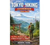 Tokyo Hiking Guidebook 2026 - 2027: Day Hikes, Weekend Trails & Nature Escapes from Tokyo