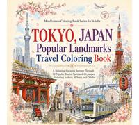 Tokyo, Japan: Popular Landmarks Travel Coloring Book: A Relaxing Coloring Journey Through 33 Popular Tourist Spots and Cityscapes, Including Asakusa, ... (Mindfulness Coloring Book Series for Adults)