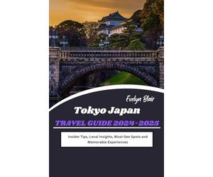 Tokyo Japan Travel Guide 2024-2025: Insider Tips, Local Insights, Must-See Spots and Memorable Experiences