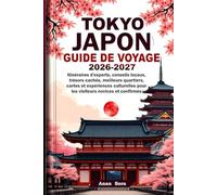 TOKYO JAPON GUIDE DE VOYAGE 2026-2027: Itinéraires d'experts, conseils locaux, trésors cachés, meilleurs quartiers, cartes et expériences culturelles pour les visiteurs novices et confirmés