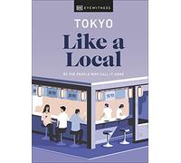 Tokyo Like a Local: By the People Who Call It Home (Local Travel Guide)